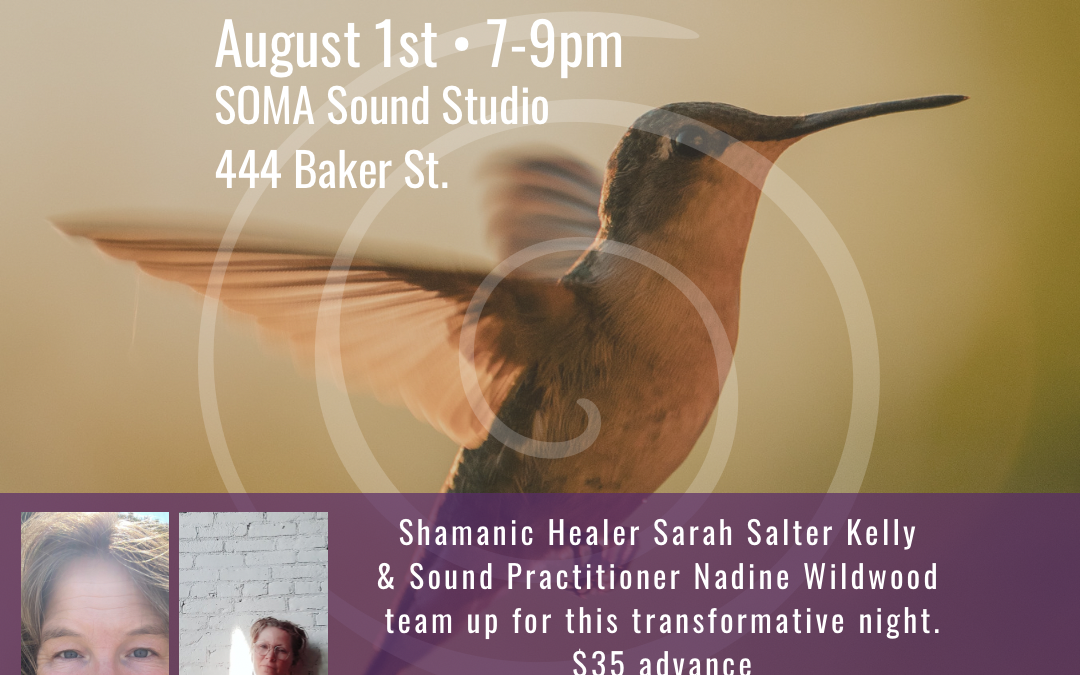 Nelson BC, Hummingbird Medicine – Shamanic Journey & Sound Bath